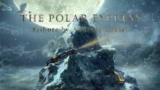 The Polar Express Tribute  Epic Orchestral Cover [upl. by Liz]