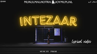 INTEZAAR  Official Lyrical Video   Mukul Malhotra  Joy Munjal  MUSIC BY PRKSH [upl. by Lemahs714]