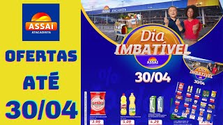 ASSAÍ ATACADISTA OFERTAS ATÉ 30042024 FOLHETO DIA IMBATÍVEL SP [upl. by Gerianne]