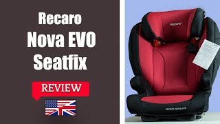 Recaro Monza Nova Evo Seatfix  Child Car Seat FULL Review [upl. by Thurlough192]