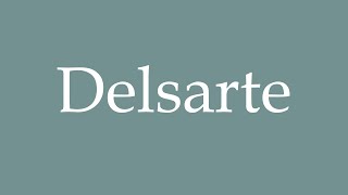 How to Pronounce Delsarte Correctly in French [upl. by Blakely228]