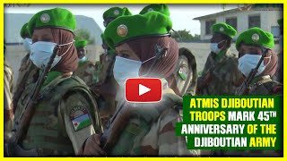 ATMIS Djiboutian troops mark 45th Anniversary of the Djiboutian Army [upl. by Sirred]