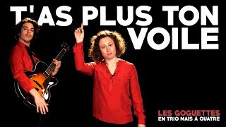 Tas plus ton voile  Les Goguettes en trio mais à quatre [upl. by Yur]