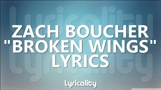 Zach Boucher  Broken Wings Lyrics  lyricalitymusic [upl. by Sobel]