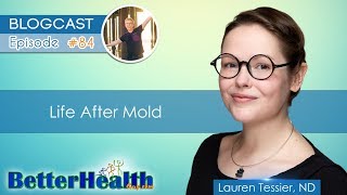 Episode 84 Life After Mold with Dr Lauren Tessier ND [upl. by Ecinnej]