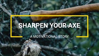 SHARPEN YOUR AXE  A Motivational short story of woodcutter [upl. by Dnob]