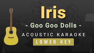 Iris  Goo Goo DollsLower Key Acoustic Karaoke [upl. by Bach]