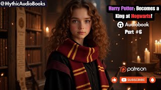 Harry Potter Becoming the King at Hogwarts Part 6  Audiobook   Webnovel [upl. by Yentruok562]