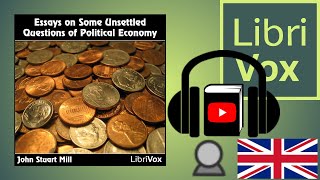 Essays on Some Unsettled Questions of Political Economy by John Stuart MILL  Full Audio Book [upl. by Dupuy]