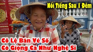 Bà Lão Vé Số Trước Cổng Đình Bất Ngờ Nổi Tiếng Nhờ Có Giọng Hát Như Nghệ Sĩ Lệ Thủy [upl. by Berti]