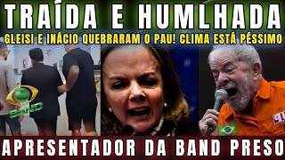 URGENTE DELÍCIA CLIMA PÉSSIMO ENTRE INÁCIO E GLEISI DEPUTADA TRAÍDA E HUMLHADA E PODE REVELAR TUDO [upl. by Landon821]