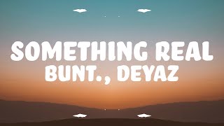 BUNT Deyaz  Something Real Lyrics [upl. by Annayr]