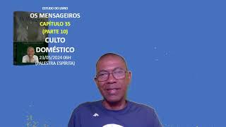 OS MENSAGEIROS  CAPÍTULO 35 PARTE 10  CULTO DOMÉSTICO  PALESTRA ESPÍRITA [upl. by Laniger]