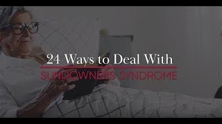 24 Ways to Deal with Sundowners Syndrome [upl. by Aisenat479]