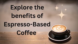 Explore benefits and types of EspressoBased Coffee [upl. by Berky257]