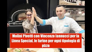 Molini Pivetti con Vincenzo Iannucci per la Linea Special le farine per ogni tipologia di pizza [upl. by Veradi]