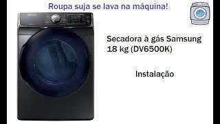 Secadora a gás Samsung 18kg DV6500K  Instalação [upl. by Adlar477]