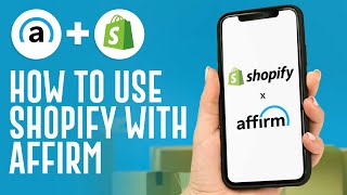 How To Use Affirm With Shopify 2024 [upl. by Atiuqat]