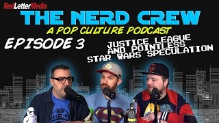 The Nerd Crew Episode 3 Justice League and Star Wars news [upl. by Deirdra]