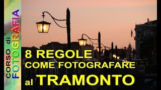 Corso di fotografia  Come fotografare il tramonto 8 regole su come fare foto al tramonto [upl. by Neenaej741]