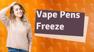 Can vape pens freeze [upl. by Lynda]