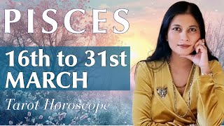 PISCES Tarot reading from 16th to 31st March 2024 [upl. by Palermo178]