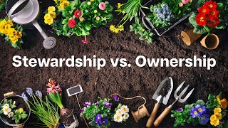 Stewardship vs Ownership [upl. by Atenaz]