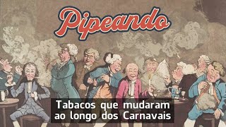 Tabacos que Mudaram ao longo dos Carnavais  Pipeando [upl. by Modestia]