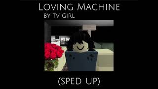 Loving Machine  TV girl sped up [upl. by Ayikur730]