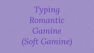 Typing A Romantic Gamine [upl. by Siaht]