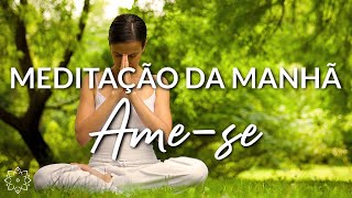 MEDITAÇÃO DA MANHÃ AMESE OS 5 MINUTOS MAIS PRECIOSOS DO SEU DIA [upl. by Baryram]