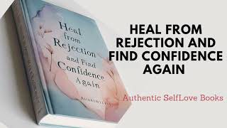 You can Heal From Rejection and Build Confidence Again This Audiobook will Teach you How [upl. by Yendor]