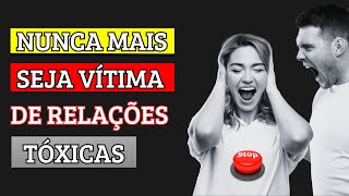 NUNCA MAIS seja VÍTIMA de RELAÇÕES TÓXICAS [upl. by Anaud]