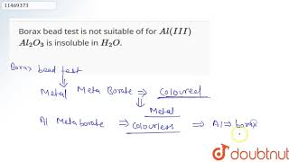 Borax bead test is not suitable of for AlIII Al2O3 is insoluble in H2O [upl. by Ahsiuqat]