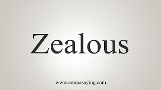 How To Say Zealous [upl. by Ab]