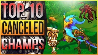 TOP 10 CANCELED CHAMPIONS  League of Legends [upl. by Cruickshank734]