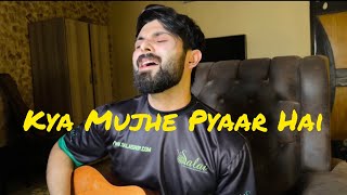 Kya Mujhe Pyaar Hai Cover By Vahaj Hanif [upl. by Burris]