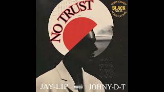 NO TRUSTJAYLIP FEAT JOHNYDT [upl. by Arotak]