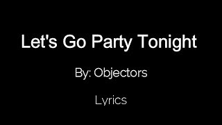 Lets Go Party Tonight  Objectors Lyrics [upl. by Roswald]