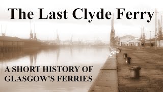 The Last Clyde Ferry  A Short History of Glasgows Ferries [upl. by Isayg]