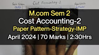 Cost Accounting2  Paper PatternStrategyIMP  Mcom Sem 2  April 2024 [upl. by Vivia]