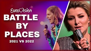 BATTLE BY PLACES  Eurovision 2021 vs 2022 [upl. by Elwaine]