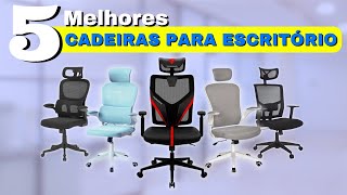 5 Melhores CADEIRAS ESCRITÓRIO para comprar 2024  Melhores Cadeiras Ergonômicas CustoBenefício [upl. by Luaped]