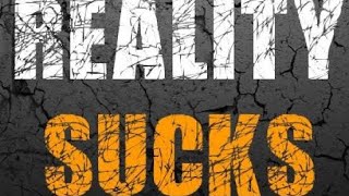 Reality Really Does Suck [upl. by Hatti]