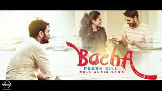 Bacha Full Audio Song  Prabh Gill  Punjabi Audio Song  Speed Punjabi [upl. by Aynwat965]