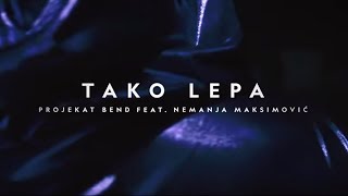 PROJEKAT Bend ft Nemanja Maksimovic  TAKO LEPA  Official Music Video [upl. by Hbaruas370]