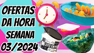 OFERTAS DA HORA SEMANA 012024 TUPPERWARE [upl. by Rehtul]