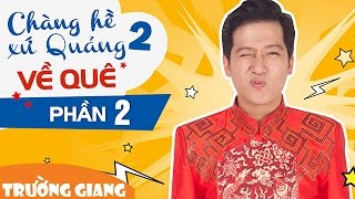 Liveshow Trường Giang Chàng Hề Xứ Quảng 2  Về Quê  Phần 2 [upl. by Iphlgenia]