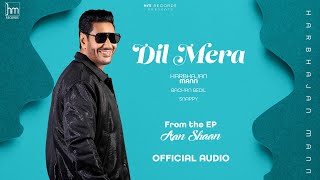 Harbhajan Mann  Dil Mera Official Audio  Snappy  Bachan Bedil [upl. by Iderf]