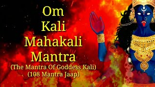 Om Kali Mahakali Mantra The Mantra Of Goddess Mahakali 108 Mantra Jaap [upl. by Rich318]